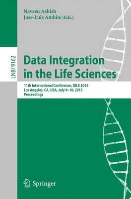 Data Integration in the Life Sciences: 11th International Conference, DILS 2015, Los Angeles, CA, USA, July 9-10, 2015, Proceedings - cover