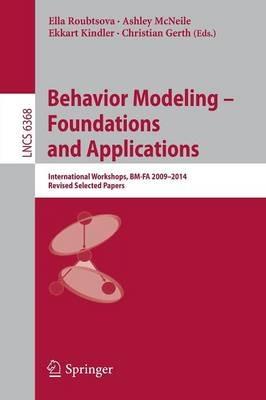 Behavior Modeling -- Foundations and Applications: International Workshops, BM-FA 2009-2014, Revised Selected Papers - cover