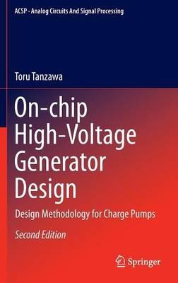 On-chip High-Voltage Generator Design: Design Methodology for Charge Pumps - Toru Tanzawa - cover