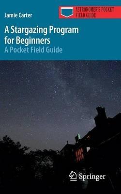 A Stargazing Program for Beginners: A Pocket Field Guide - Jamie Carter - cover