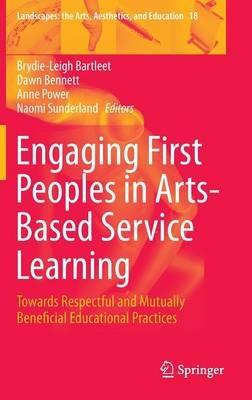 Engaging First Peoples in Arts-Based Service Learning: Towards Respectful and Mutually Beneficial Educational Practices - cover