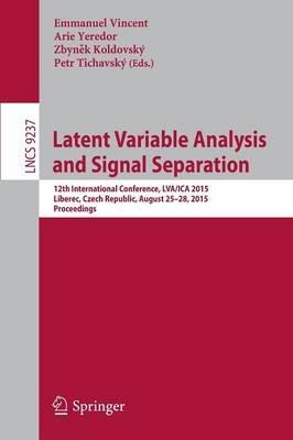 Latent Variable Analysis and Signal Separation: 12th International Conference, LVA/ICA 2015, Liberec, Czech Republic, August 25-28, 2015, Proceedings - cover