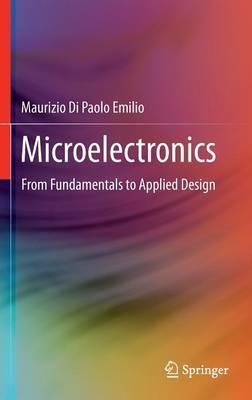 Microelectronics: From Fundamentals to Applied Design - Maurizio Di Paolo Emilio - cover