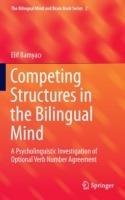 Competing Structures in the Bilingual Mind: A Psycholinguistic Investigation of Optional Verb Number Agreement - Elif Bamyaci - cover