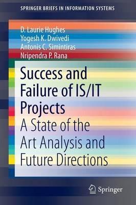 Success and Failure of IS/IT Projects: A State of the Art Analysis and Future Directions - D. Laurie Hughes,Yogesh K. Dwivedi,Antonis C. Simintiras - cover