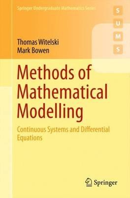 Methods of Mathematical Modelling: Continuous Systems and Differential Equations - Thomas Witelski,Mark Bowen - cover