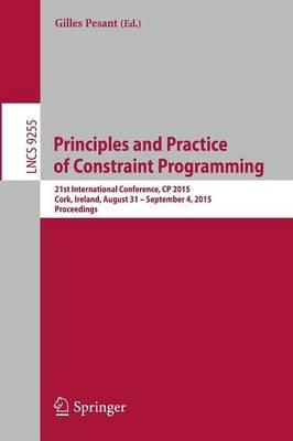 Principles and Practice of Constraint Programming: 21st International Conference, CP 2015, Cork, Ireland, August 31 -- September 4, 2015, Proceedings - cover