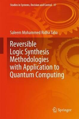 Reversible Logic Synthesis Methodologies with Application to Quantum Computing - Saleem Mohammed Ridha Taha - cover