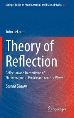 Theory of Reflection: Reflection and Transmission of Electromagnetic, Particle and Acoustic Waves - John Lekner - cover