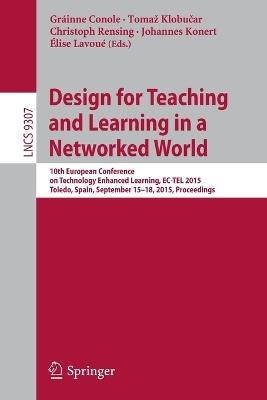 Design for Teaching and Learning in a Networked World: 10th European Conference on Technology Enhanced Learning, EC-TEL 2015, Toledo, Spain, September 15-18, 2015, Proceedings - cover