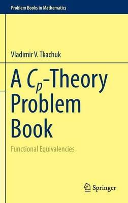 A Cp-Theory Problem Book: Functional Equivalencies - Vladimir V. Tkachuk - cover