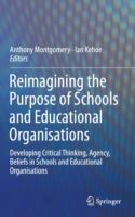 Reimagining the Purpose of Schools and Educational Organisations: Developing Critical Thinking, Agency, Beliefs in Schools and Educational Organisations - cover