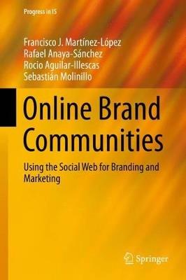 Online Brand Communities: Using the Social Web for Branding and Marketing - Francisco J. Martínez-López,Rafael Anaya,Rocio Aguilar - cover