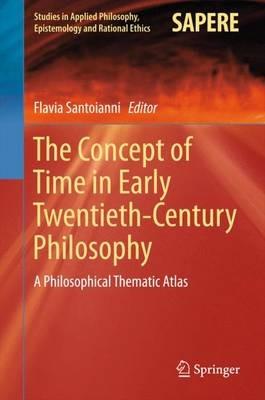 The Concept of Time in Early Twentieth-Century Philosophy: A Philosophical Thematic Atlas - cover