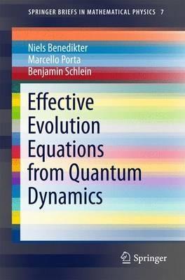 Effective Evolution Equations from Quantum Dynamics - Niels Benedikter,Marcello Porta,Benjamin Schlein - cover