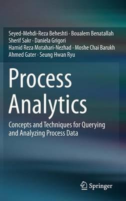 Process Analytics: Concepts and Techniques for Querying and Analyzing Process Data - Seyed-Mehdi-Reza Beheshti,Boualem Benatallah,Sherif Sakr - cover