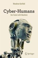 Cyber-Humans: Our Future with Machines - Woodrow Barfield - cover