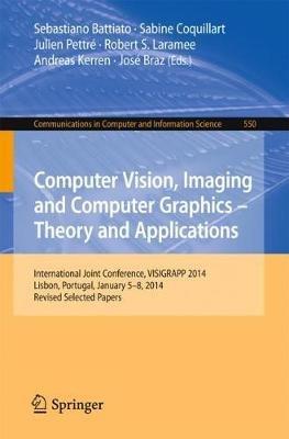 Computer Vision, Imaging and Computer Graphics - Theory and Applications: International Joint Conference, VISIGRAPP 2014, Lisbon, Portugal, January 5-8, 2014, Revised Selected Papers - cover