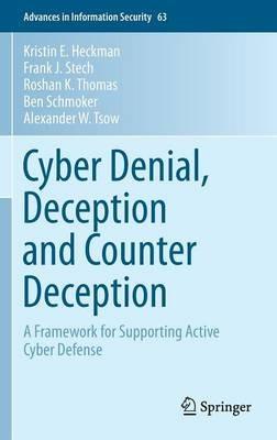 Cyber Denial, Deception and Counter Deception: A Framework for Supporting Active Cyber Defense - Kristin E. Heckman,Frank J. Stech,Roshan K. Thomas - cover