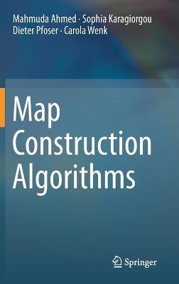 Map Construction Algorithms - Mahmuda Ahmed,Sophia Karagiorgou,Dieter Pfoser - cover