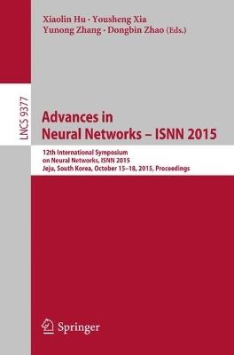 Advances in Neural Networks – ISNN 2015: 12th International Symposium on Neural Networks, ISNN 2015, Jeju, South Korea, October 15-18, 2015, Proceedings - cover