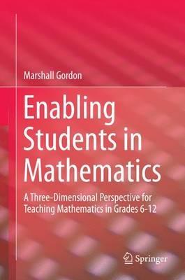 Enabling Students in Mathematics: A Three-Dimensional Perspective for Teaching Mathematics in Grades 6-12 - Gordon Marshall - cover