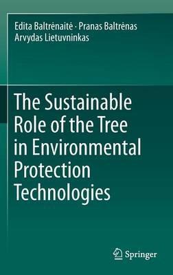 The Sustainable Role of the Tree in Environmental Protection Technologies - Edita Baltrenaite,Pranas Baltrenas,Arvydas Lietuvninkas - cover