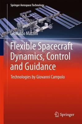 Flexible Spacecraft Dynamics, Control and Guidance: Technologies by Giovanni Campolo - Leonardo Mazzini - cover