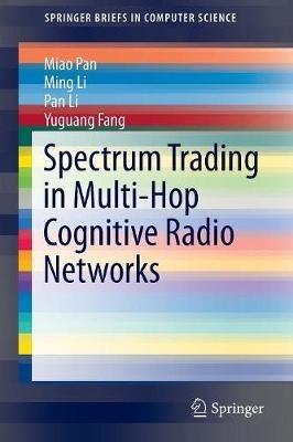 Spectrum Trading in Multi-Hop Cognitive Radio Networks - Miao Pan,Ming Li,Pan Li - cover