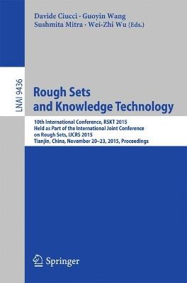 Rough Sets and Knowledge Technology: 10th International Conference, RSKT 2015, Held as Part of the International Joint Conference on Rough Sets, IJCRS 2015, Tianjin, China, November 20-23, 2015, Proceedings - cover