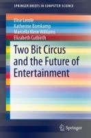 Two Bit Circus and the Future of Entertainment - Elise Lemle,Katherine Bomkamp,Marcella Klein Williams - cover