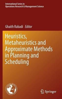 Heuristics, Metaheuristics and Approximate Methods in Planning and Scheduling - cover