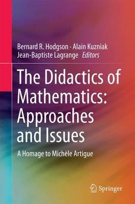 The Didactics of Mathematics: Approaches and Issues: A Homage to Michèle Artigue - cover