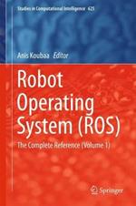 Robot Operating System (ROS): The Complete Reference (Volume 1)