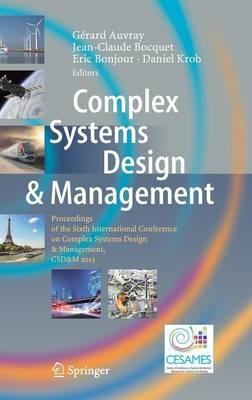 Complex Systems Design & Management: Proceedings of the Sixth International Conference on Complex Systems Design & Management, CSD&M 2015 - cover