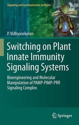Switching on Plant Innate Immunity Signaling Systems: Bioengineering and Molecular Manipulation of PAMP-PIMP-PRR Signaling Complex - P. Vidhyasekaran - cover