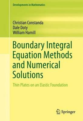 Boundary Integral Equation Methods and Numerical Solutions: Thin Plates on an Elastic Foundation - Christian Constanda,Dale Doty,William Hamill - cover
