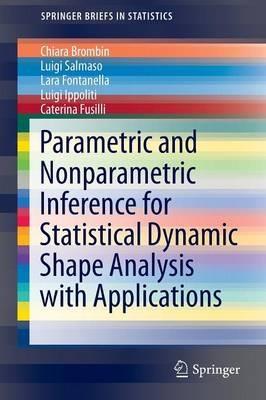 Parametric and Nonparametric Inference for Statistical Dynamic Shape Analysis with Applications - Chiara Brombin,Luigi Salmaso,Lara Fontanella - cover