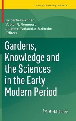 Gardens, Knowledge and the Sciences in the Early Modern Period - cover