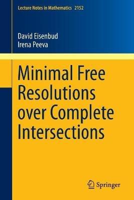 Minimal Free Resolutions over Complete Intersections - David Eisenbud,Irena Peeva - cover