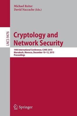 Cryptology and Network Security: 14th International Conference, CANS 2015, Marrakesh, Morocco, December 10-12, 2015, Proceedings - cover