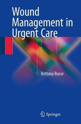 Wound Management in Urgent Care - Brittany Busse - cover