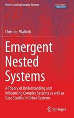 Emergent Nested Systems: A Theory of Understanding and Influencing Complex Systems as well as Case Studies in Urban Systems