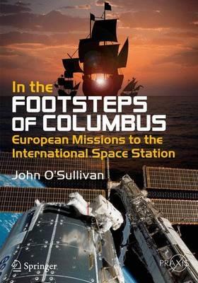 In the Footsteps of Columbus: European Missions to the International Space Station - John O'Sullivan - cover