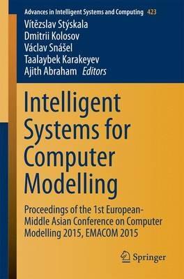 Intelligent Systems for Computer Modelling: Proceedings of the 1st European-Middle Asian Conference on Computer Modelling 2015, EMACOM 2015 - cover