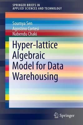 Hyper-lattice Algebraic Model for Data Warehousing - Soumya Sen,Agostino Cortesi,Nabendu Chaki - cover