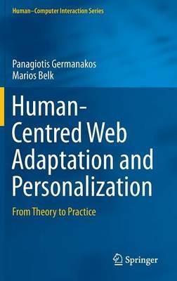 Human-Centred Web Adaptation and Personalization: From Theory to Practice - Panagiotis Germanakos,Marios Belk - cover