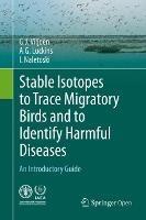 Stable Isotopes to Trace Migratory Birds and to Identify Harmful Diseases: An Introductory Guide - G.J. Viljoen,A.G. Luckins,I. Naletoski - cover