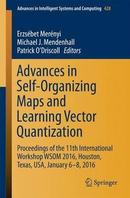 Advances in Self-Organizing Maps and Learning Vector Quantization: Proceedings of the 11th International Workshop WSOM 2016, Houston, Texas, USA, January 6-8, 2016 - cover