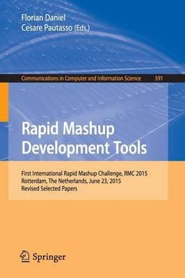 Rapid Mashup Development Tools: First International Rapid Mashup Challenge, RMC 2015, Rotterdam, The Netherlands, June 23, 2015, Revised Selected Papers - cover